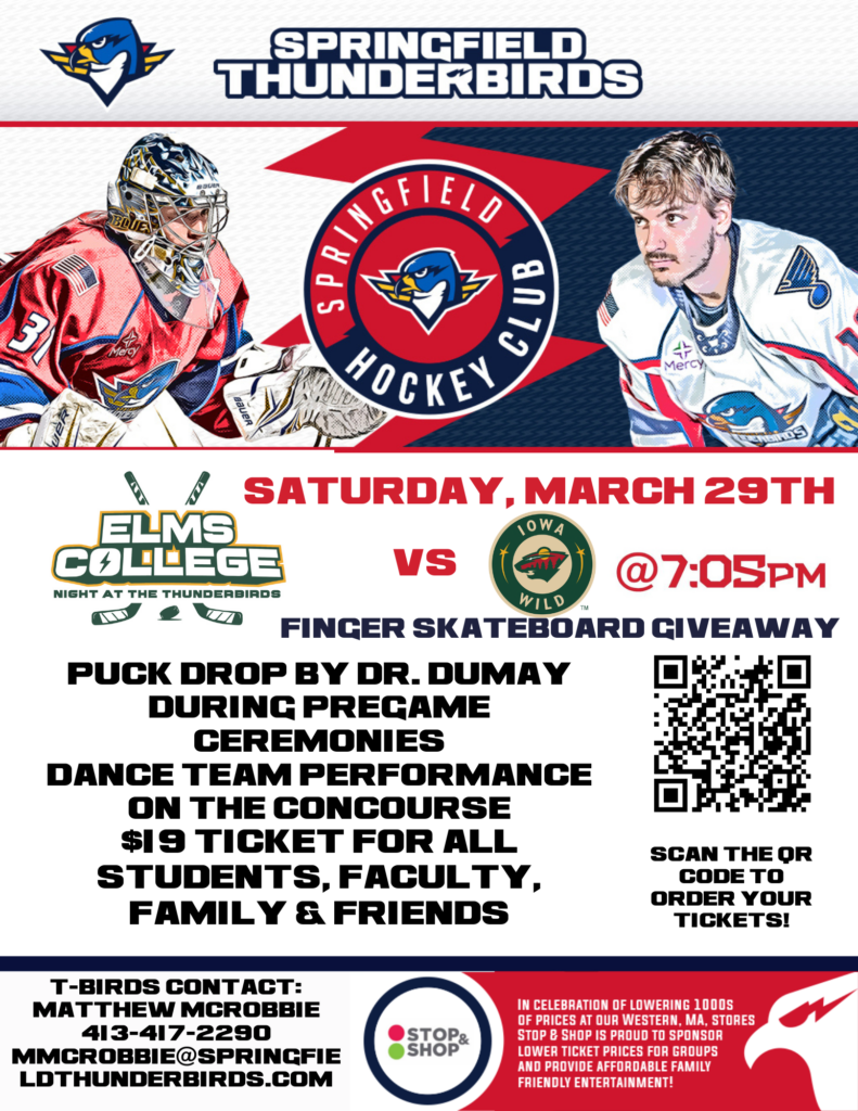 Night at the Thunderbirds SATURDAY, MARCH 29TH @7:05pm
Puck drop by Dr. Dumay during pregame ceremonies
Dance team performance on the concourse
$19 ticket for all students, faculty, family, & friends
Scan the QR code to order your tickets!  T-BIRDS Contact: 
Matthew McRobbie
413-417-2290
mmcrobbie@springfieldthunderbirds.com  STOP & SHOP
In celebration of lowering thousands of prices at our Western MA stores, Stop & Shop is proud to sponsor lower ticket prices for groups and provide affordable family-friendly entertainment!